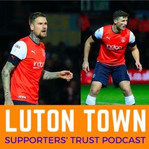 Luton Town Supporters Trust Podcast Season 3 Episode 9: VAR, Aldi, Sluga, Tunnicliffe, Bradley and Pearson exclusive