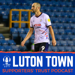 Luton Town Supporters Trust Podcast - Season 4 Episode 3: Hylton, Pearson, transfer window, Project Big Picture