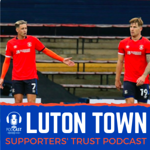 Luton Town Supporters Trust Podcast - Season 4 Episode 7 (part 1): Cornick and Collins player focus, transfer window review and more
