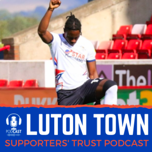 Luton Town Supporters Trust Podcast - Season 4 Episode 7 (part 2): Tackling racist abuse, dome controversy and players pick points