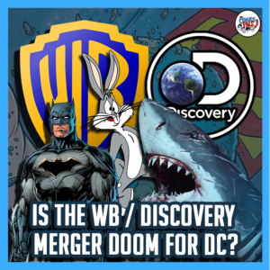 Does the Warner Bros Discovery Merger Doom DC? | The Comics Pals Episode 285