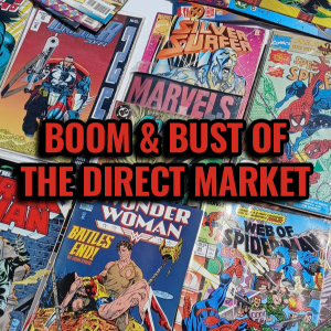BOOM & BUST OF THE DIRECT MARKET | Direct Market Deep Dive | The Comics Pals Episode 447