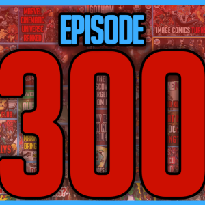 Giant-Size Episode 300! | The Comics Pals Episode 300