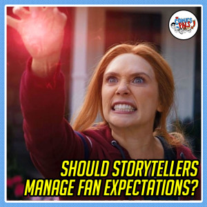 Should Storytellers Manage Fan Expectations? | The Comics Pals Episode 228