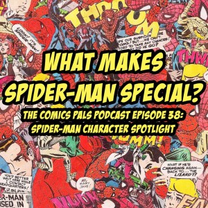 Spider-Man Character Spotlight | The Comics Pals Episode 38