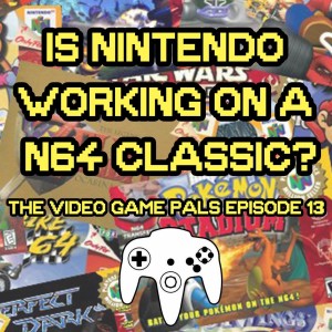 Nintendo 64 Classic Rumors | The Video Game Pals Episode 13