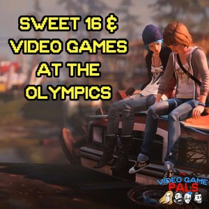 Sweet 16 & Video Games At The Olympics | The Video Game Pals Episode 16