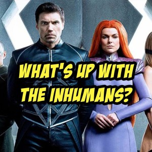 What's Up With The Inhumans? | The Comics Pals Episode 43