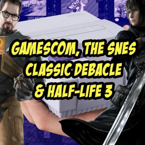 Gamescom, The SNES Classic Debacle & Half-Life 3 | The Video Game Pals Episode 18