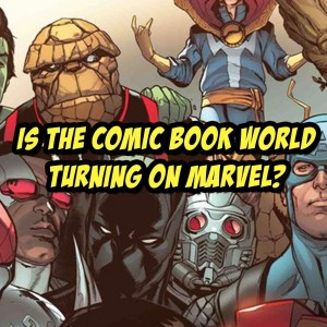 Is the Comic Book World Turning on Marvel? | The Comics Pals Episode 46