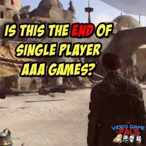 EA Shuts Down Visceral & The Future of AAA Single Player Games | The Video Game Pals Episode 26