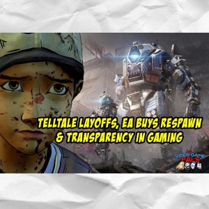 Telltale Layoffs, EA Buy Respawn & Transparency in Gaming | The Video Game Pals Episode 29