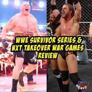 WWE Survivor Series/NXT Takeover War Games Review | The Comics Pals