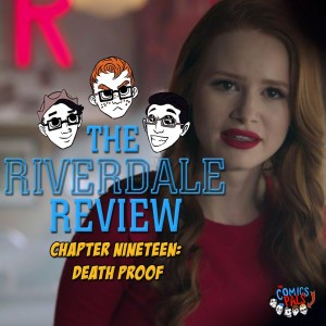 Chapter 19: Deathproof (S2E6) | The Riverdale Review (Ft. Mark Bouchard)