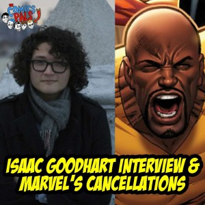 Isaac Goodhart Interview & Marvel Cancellations | The Comics Pals Episode 61