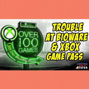 Trouble at BioWare & Xbox Game Pass (ft. Ed from The Party Nerdz) | Video Game Pals Episode 40