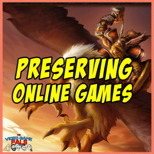 How Do We Preserve Online Games? | The Video Game Pals Episode 44