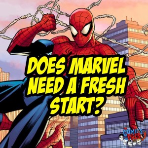 Does Marvel Need a Fresh Start? | The Comics Pals Episode 71