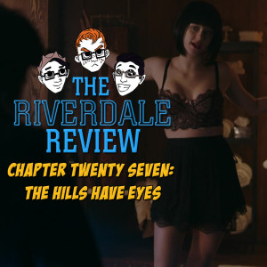 Chapter 27: The Hills Have Eyes (S2E14)| The Riverdale Review