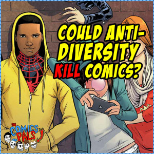 Could the Anti-Diversity Movement Kill Comic Books? | The Comics Pals Episode 74