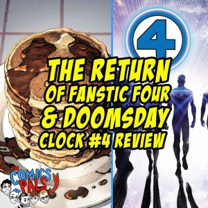 The Fantastic Four Return & Doomsday Clock #4 Review | The Comics Pals Episode 75