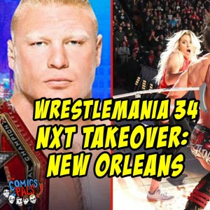 Wrestlemania 34/NXT Takeover: New Orleans Predictions | The Comics Pals