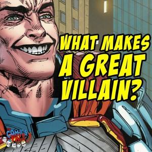 What Makes a Great Villain? | The Comics Pals Episode 76