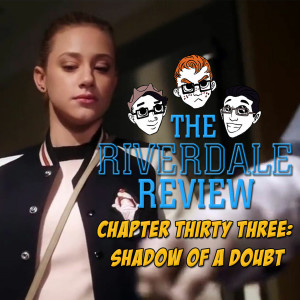 Chapter Thirty Three: Shadow of a Doubt (S2E20)| The Riverdale Review