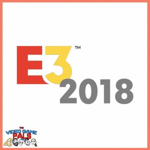 E3 2018 Leaks, Announcements & HYPE! | The Video Game Pals Episode 55