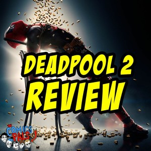 Deadpool 2 Review | The Comics Pals