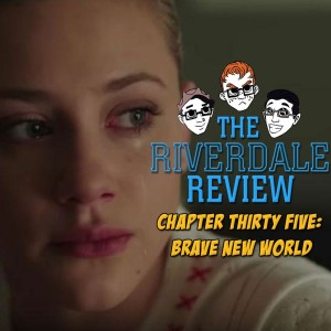 Chapter Thirty Five: Brave New World (S2E22)| The Riverdale Review