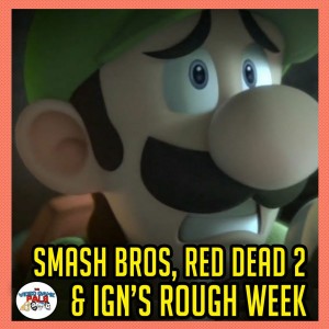 Smash Bros. Ultimate, Red Dead Redemption 2 & IGN's Rough Week | The Video Game Pals Episode 67