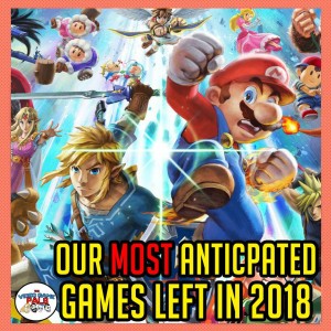 Most Anticpated Games Left in 2018 | The Video Game Pals Episode 68