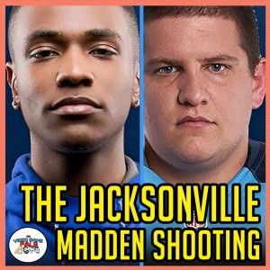 The Jacksonville Madden Shooting | The Video Game Pals Episode 70