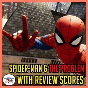 Spider-Man PS4 Impressions & The Problem With Review Scores | The Video Game Pals Episode 71