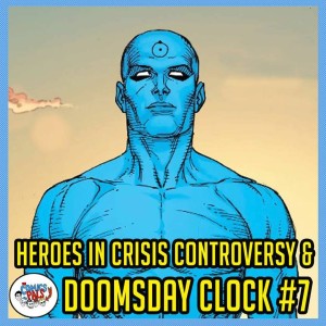 Doomsday Clock #7 & Heroes in Crisis #1 Reviews! | The Comics Pals Episode 101