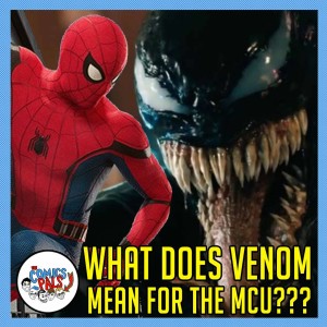 Venom, Spider-Man & the MCU Explained | The Comics Pals Episode 103