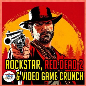 Rockstar, Red Dead & Video Game Crunch | The Video Game Pals Podcast Episode 77