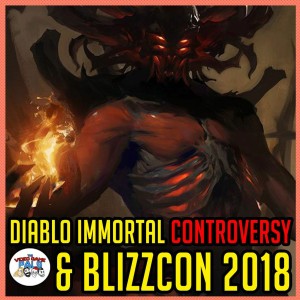 Diablo Immortal Controversy & BlizzCon 2018 | The Video Game Pals Podcast Episode 79