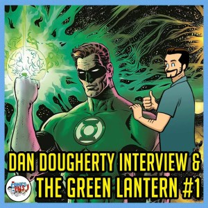 Dan Dougherty Interview & Green Lantern #1 Review | The Comics Pals Episode 107