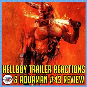 Hellboy Trailer Releases & Aquaman #43 Review | The Comics Pals Episode 113