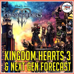 Kingdom Hearts 3 & Next Gen Forecast | The Video Game Pals 92