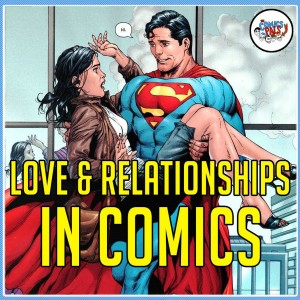 Love and Relationships in Comics | The Comics Pals Episode 120