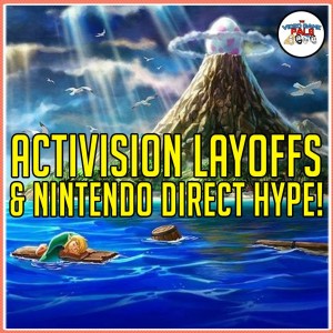 Activision Layoffs & Nintendo Direct Hype! | The Video Game Pals Episode 94