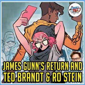 James Gunn BACK at Marvel & Ted Brandt and Ro Stein Interview | The Comics Pals Episode 125