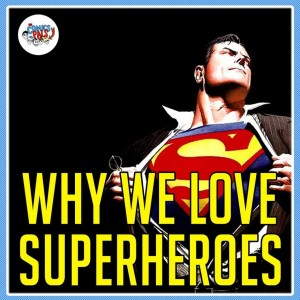 Why Do We Love Superheroes? | The Comics Pals Episode 129