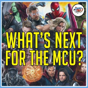 What's Next for the MCU? | The Comics Pals Episode 133