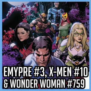 Emypre #3, X-Men #10 & Wonder Woman #759 Reviews | The Comics Pals Episode 197