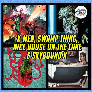 X-Men # 1, Nice House on the Lake # 2, Swamp Thing # 5 & Skybound X # 1 Review & Reactions