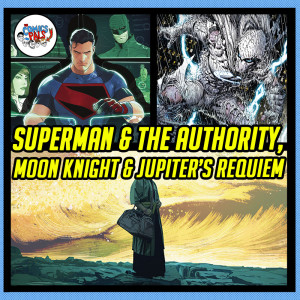 Superman & the Authority #1, Moon Knight #1 & Jupiter's Requiem #2 Review & Reactions